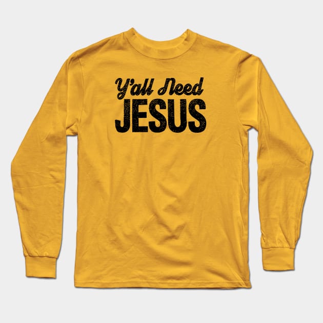 Y'all Need Jesus!!!! Long Sleeve T-Shirt by idesign1